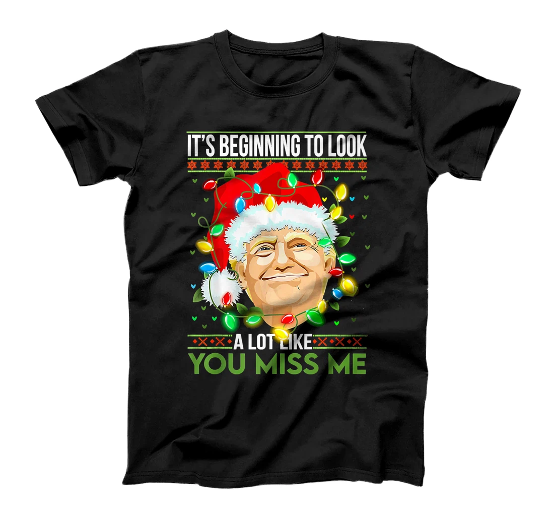 Personalized Its Beginning To Look A Lot Like You Miss Me Trump Ugly Xmas T-Shirt, Kid T-Shirt and Women T-Shirt