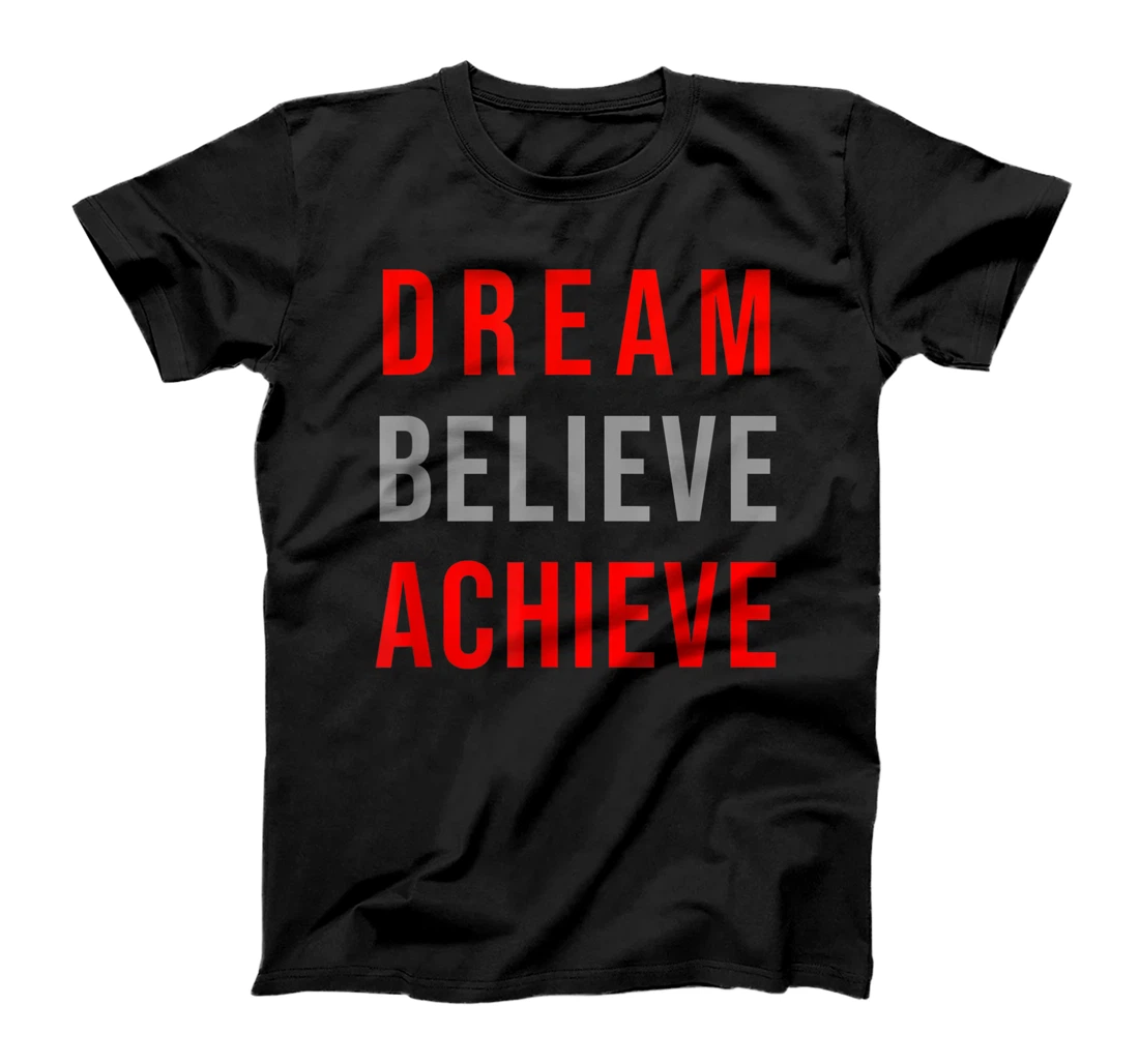 Personalized Dream Believe Achieve Positive Quote Inspirational Tee Gift T-Shirt, Kid T-Shirt and Women T-Shirt