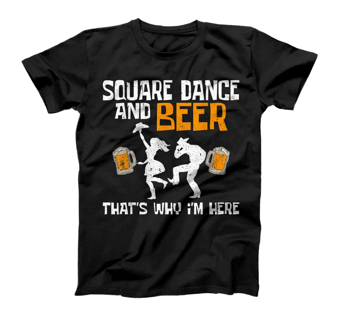 Personalized Square Dancing Square Dance And Beer That's Why I'm Here T-Shirt, Women T-Shirt