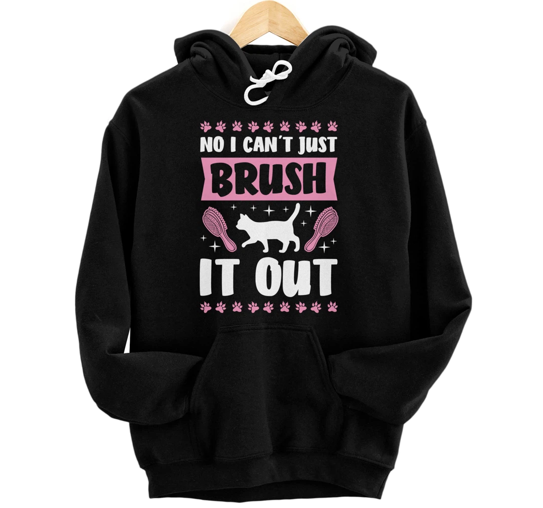 Personalized No I Can't Just Brush It Out Cat Groomer Funny Pet Grooming Pullover Hoodie