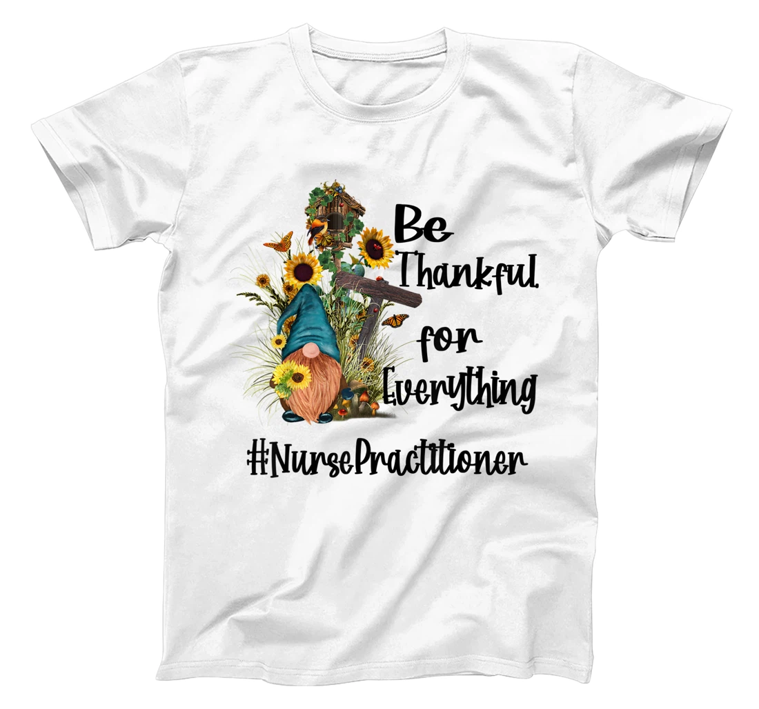 Personalized Womens Be Thankful For Everything Nurse Practitioner Nurse Gnome T-Shirt, Women T-Shirt