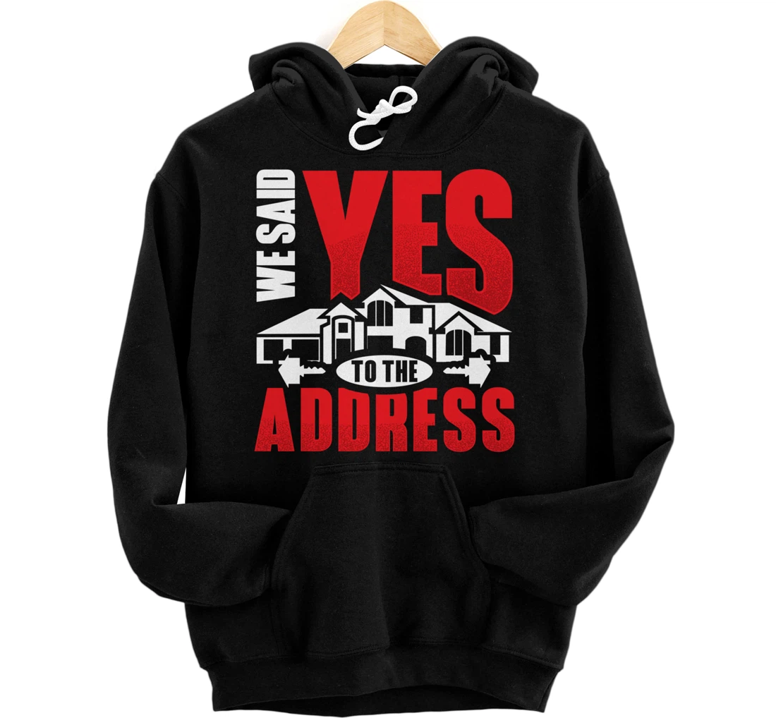 Personalized We Said Yes To The Address Housewarming Party Homeowner Pullover Hoodie