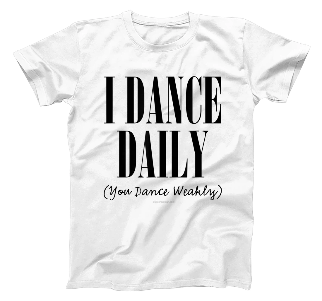 Personalized I Dance Daily (You Dance Weakly) - funny dancer and ballet T-Shirt, Kid T-Shirt and Women T-Shirt