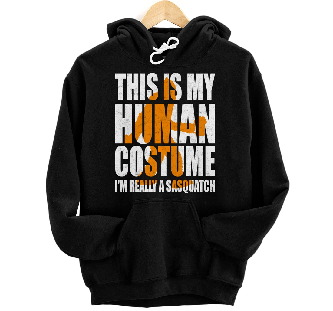 Personalized Funny Shirt This Is My Human Costume I'm Really A Sasquatch Pullover Hoodie
