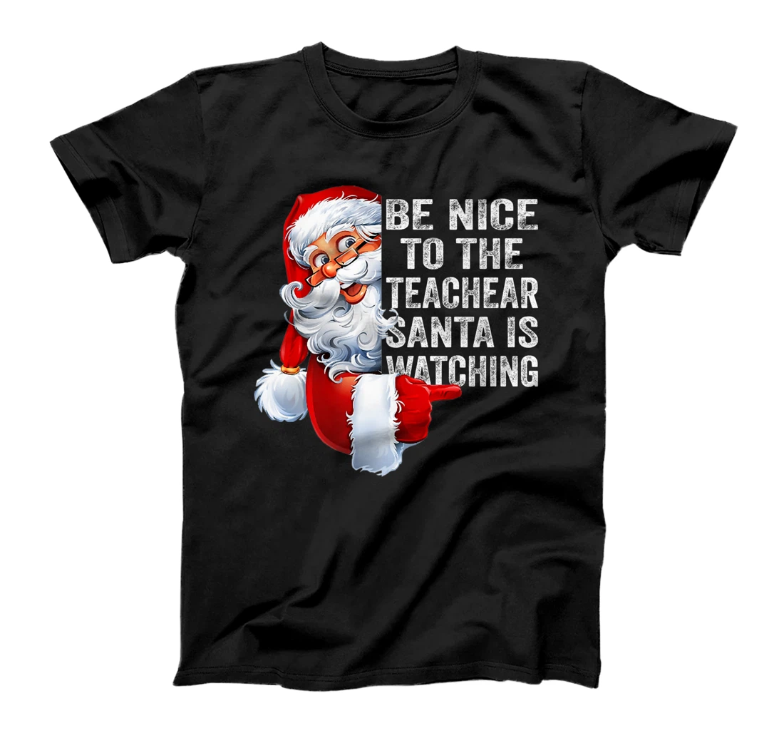 Personalized Womens Be Nice To The Teacher Santa Is Watching T-Shirt, Kid T-Shirt and Women T-Shirt