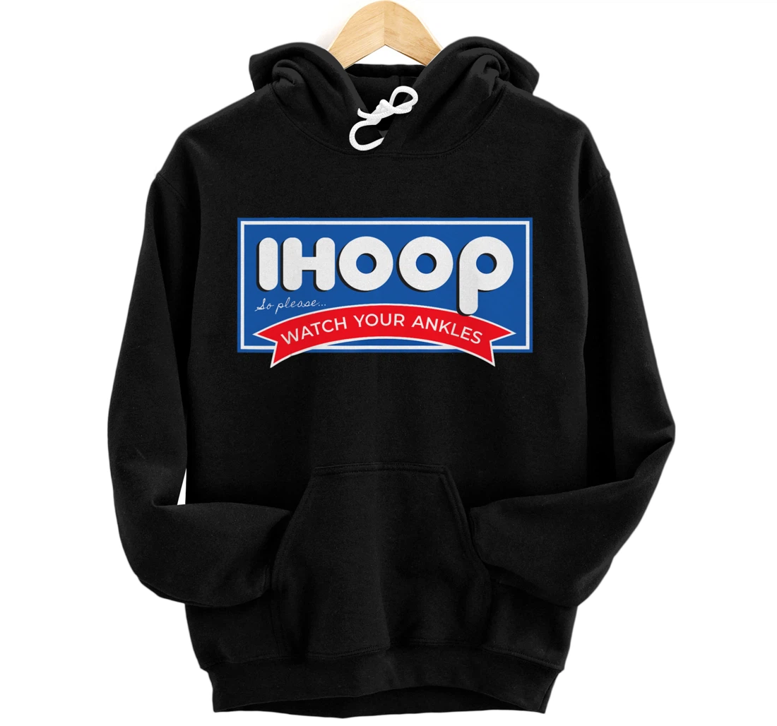 Personalized IHOOP So Please Watch Your Ankles Funny Basketball BBall Pullover Hoodie