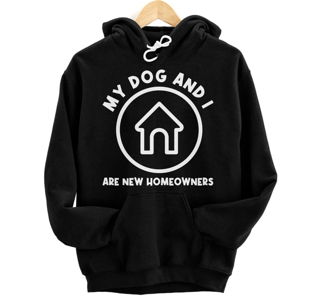 Personalized My Dog and I Are New Homeowners Pet Dog Owner New House Pullover Hoodie