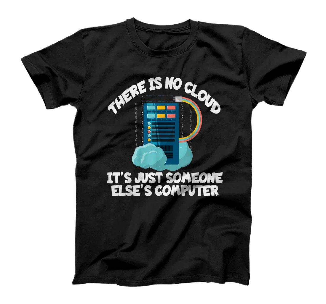 Personalized THERE IS NO CLOUD Shirt Funny IT Computer Geek Funny Tech T-Shirt, Kid T-Shirt and Women T-Shirt