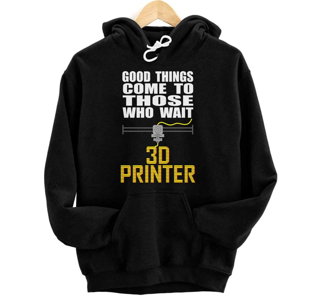 Personalized 3D Printing - Good Things Come To Those - Printer Enthusiast Pullover Hoodie