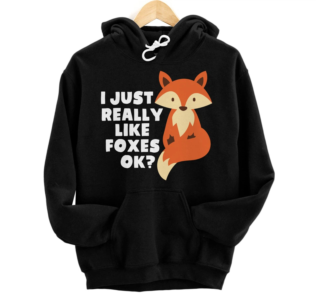 Personalized I Just Really Like Foxes Ok Funny Cute Fox Lover Pullover Hoodie