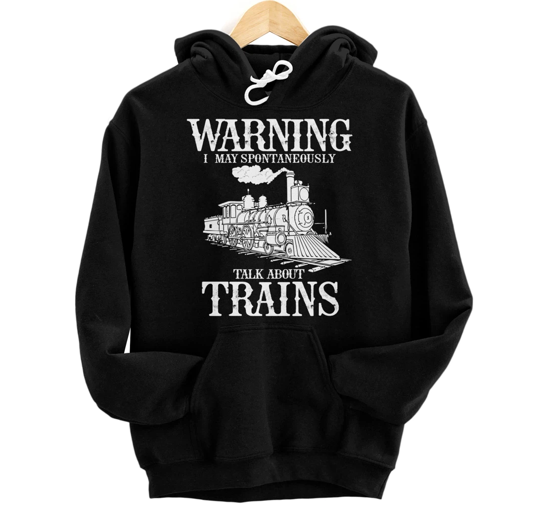 Personalized Fun Warning May Spontaneously Talk About Trains Locomotives Pullover Hoodie