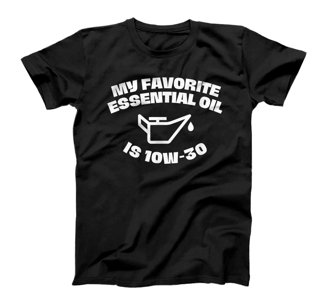 Personalized Funny My Favorite Essential Oil is 10W-30 Motor Oil Car Fan T-Shirt, Kid T-Shirt and Women T-Shirt