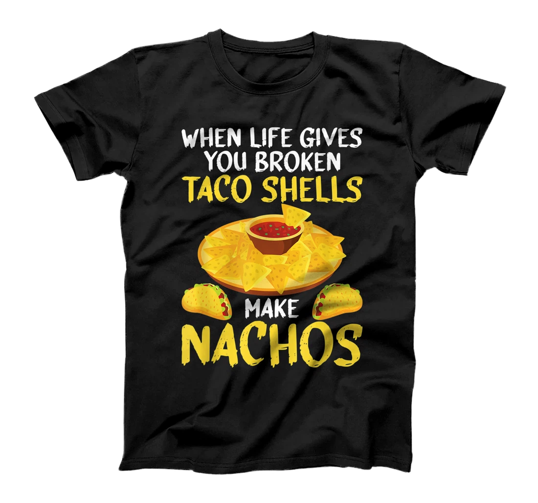 Personalized When Life gives you broken Taco Shells make Nachos Mexican T-Shirt, Women T-Shirt