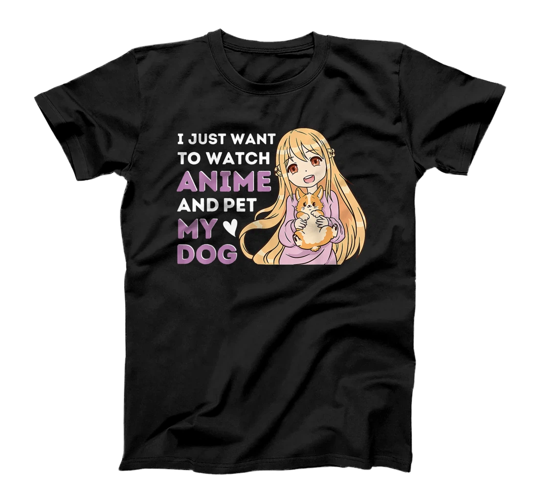 Personalized Womens Anime Girl I Just Want To Watch Anime And Pet My Dog Kawaii T-Shirt, Kid T-Shirt and Women T-Shirt