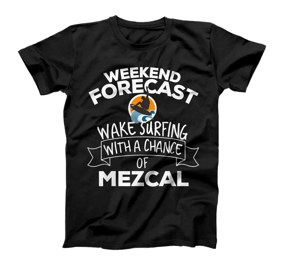 Personalized Weekend Forecast Wake Surfing With A Chance Of Mezcal T-Shirt, Women T-Shirt