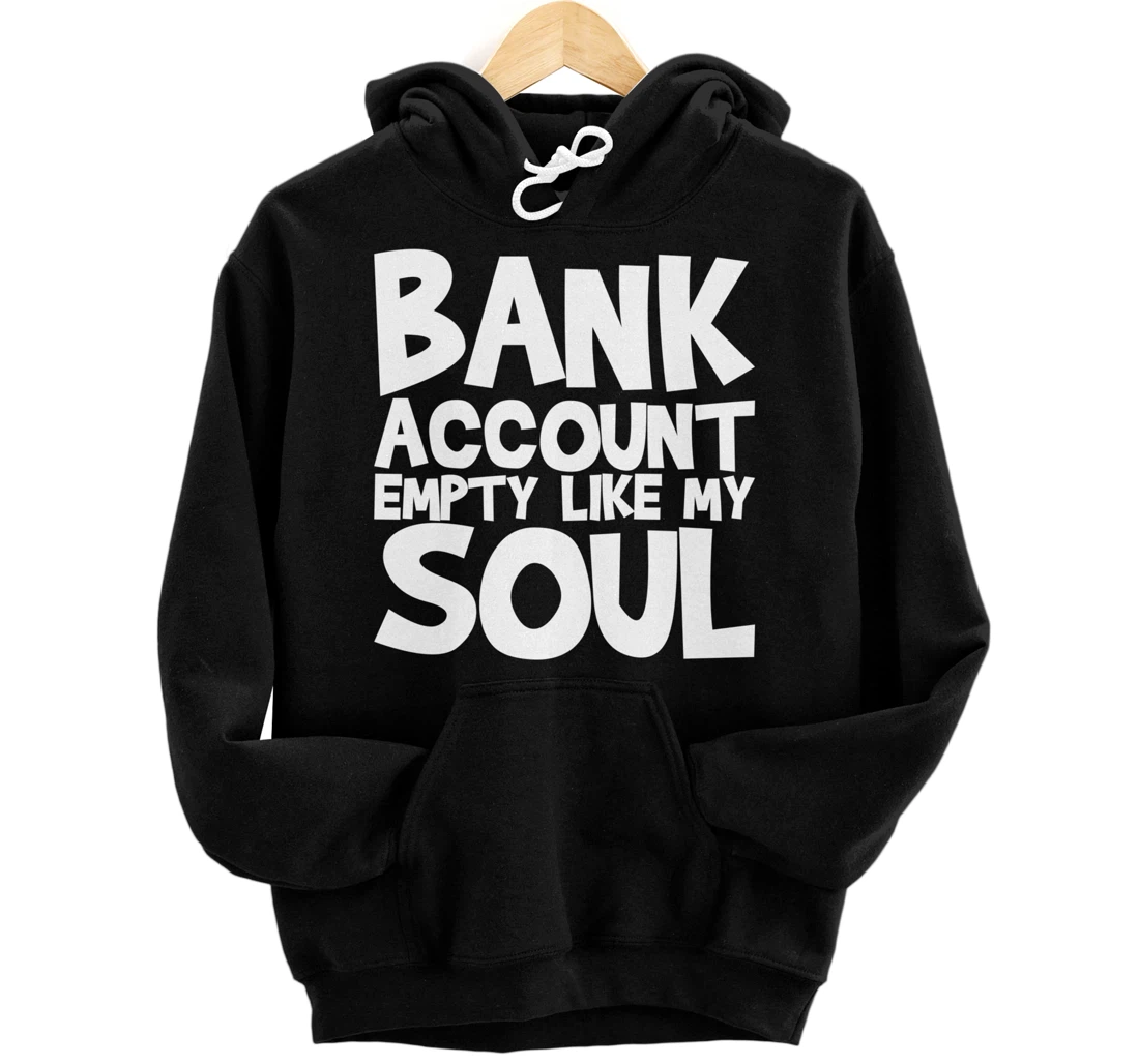Personalized Bank Account Empty Like My Soul Pullover Hoodie