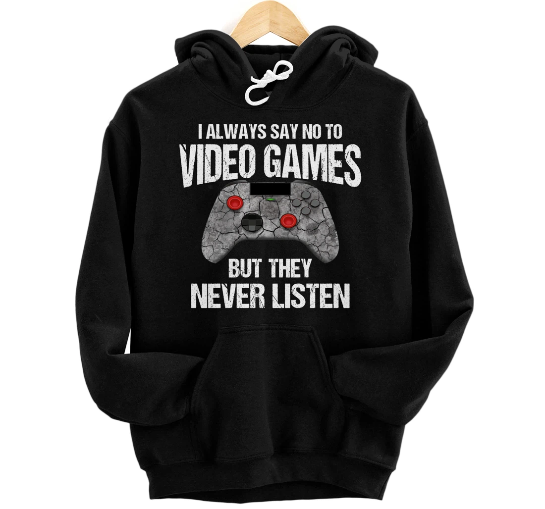 Personalized I Always Say No To Video Games Funny Saying Gamer Pullover Hoodie