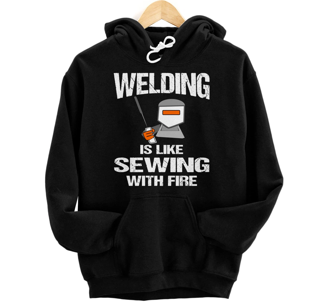 Personalized Welding is Like Sewing With Fire Funny Welder Pullover Hoodie