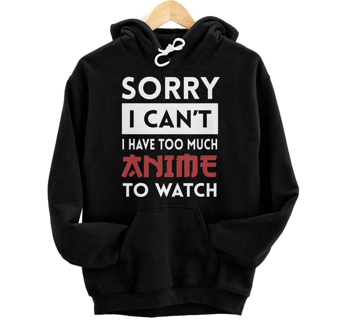 Personalized Japanese Anime Otaku Gift I Have Too Much Anime To Watch Pullover Hoodie
