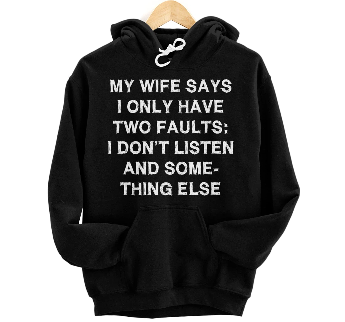 Personalized My wife says Two Faults Sarcasm Gift Funny Saying Men Pullover Hoodie