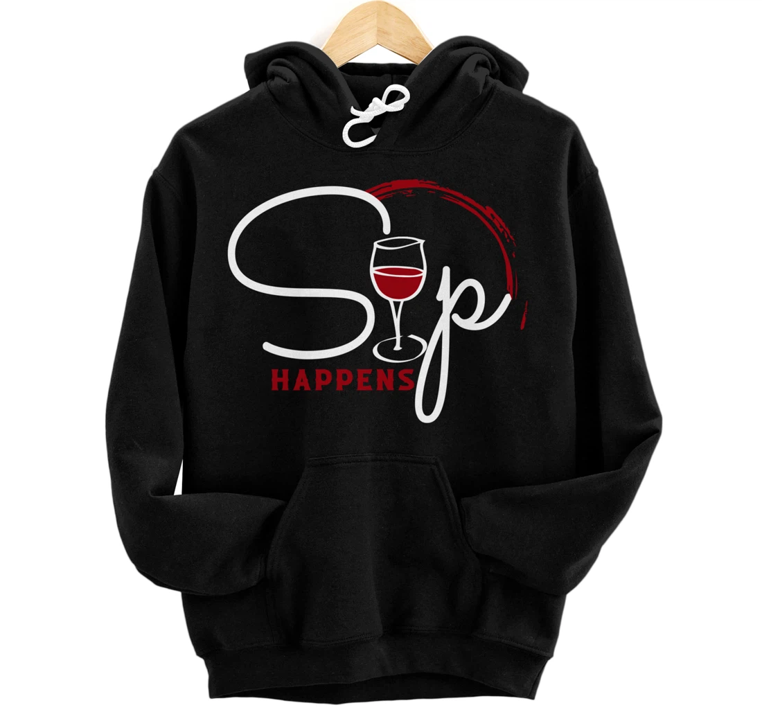 Personalized Funny Sip Happens Red Wine Glass Lovers Design Pullover Hoodie