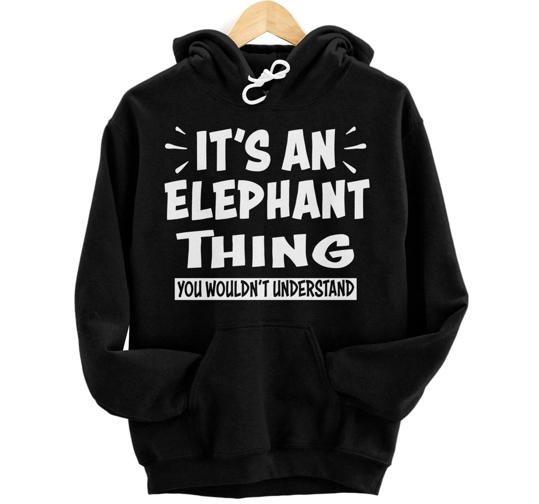 Personalized ELEPHANT Thing You Wouldn't Understand Animal Lovers Pullover Hoodie