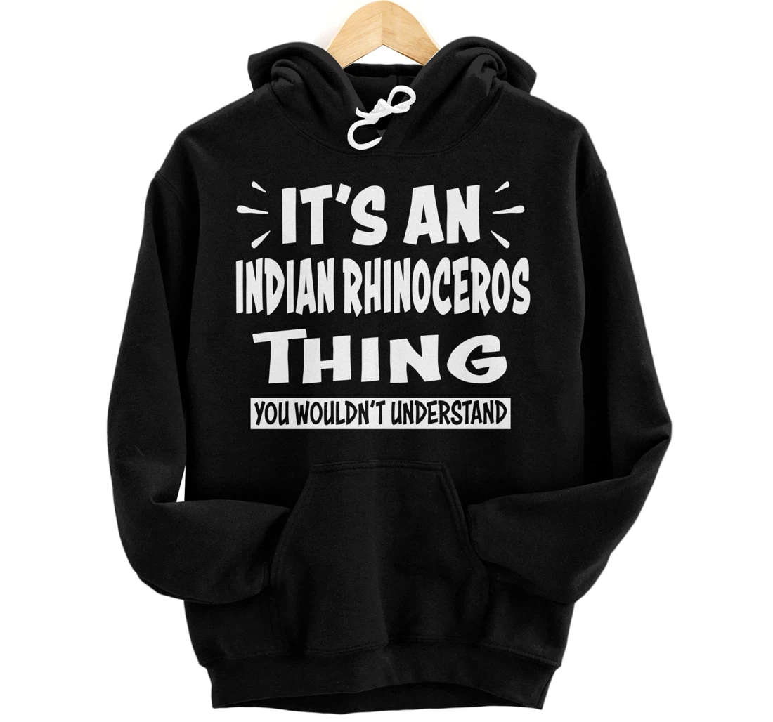 Personalized INDIAN RHINOCEROS Thing You Wouldn't Understand Animal Pullover Hoodie