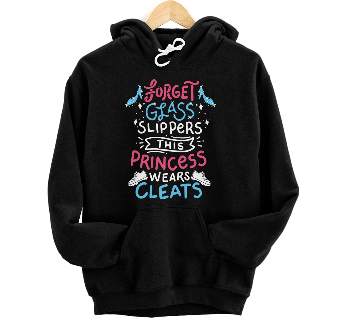 Personalized Forget Glass Slippers Princess Wears Cleats Soccer Gift Pullover Hoodie