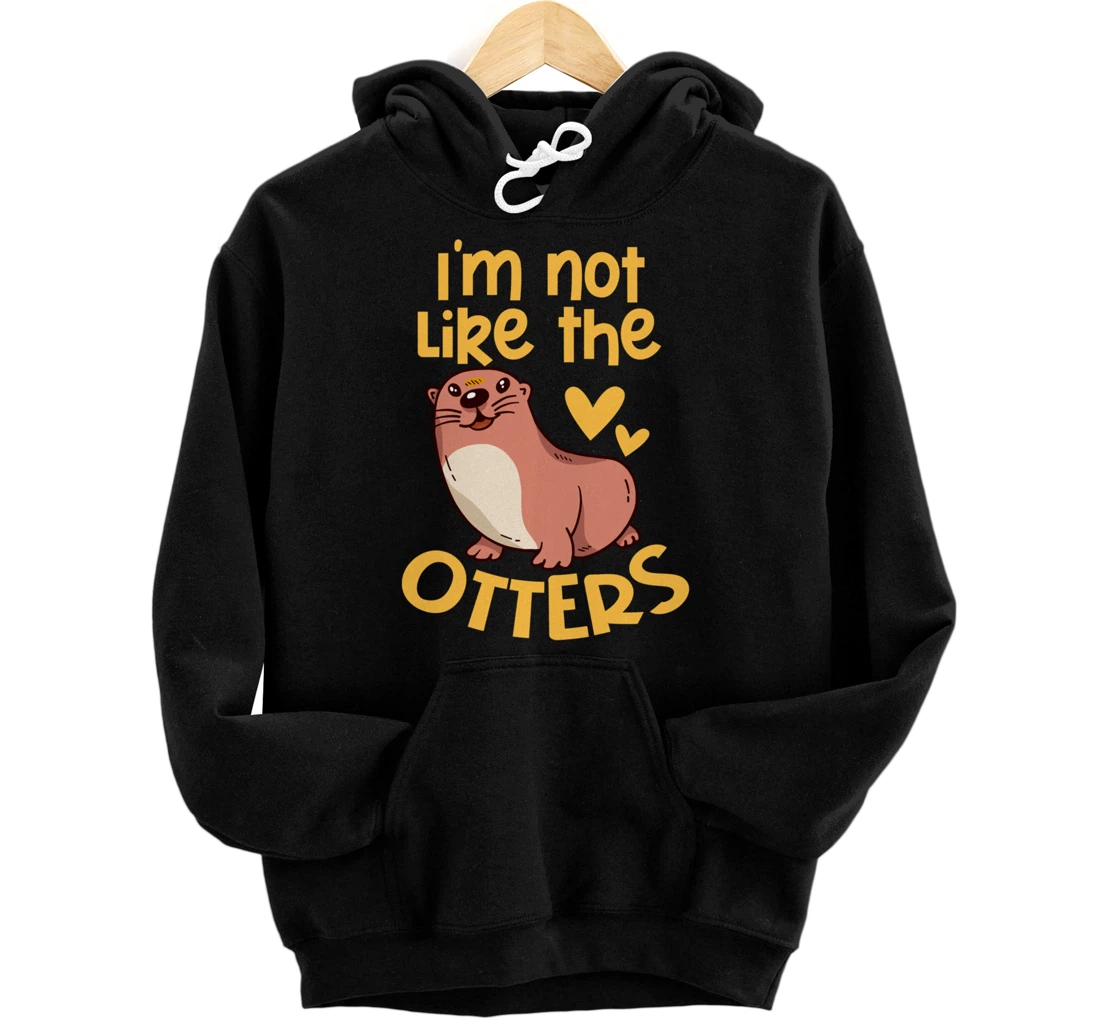 Personalized I'm Not Like The Otters Pullover Hoodie