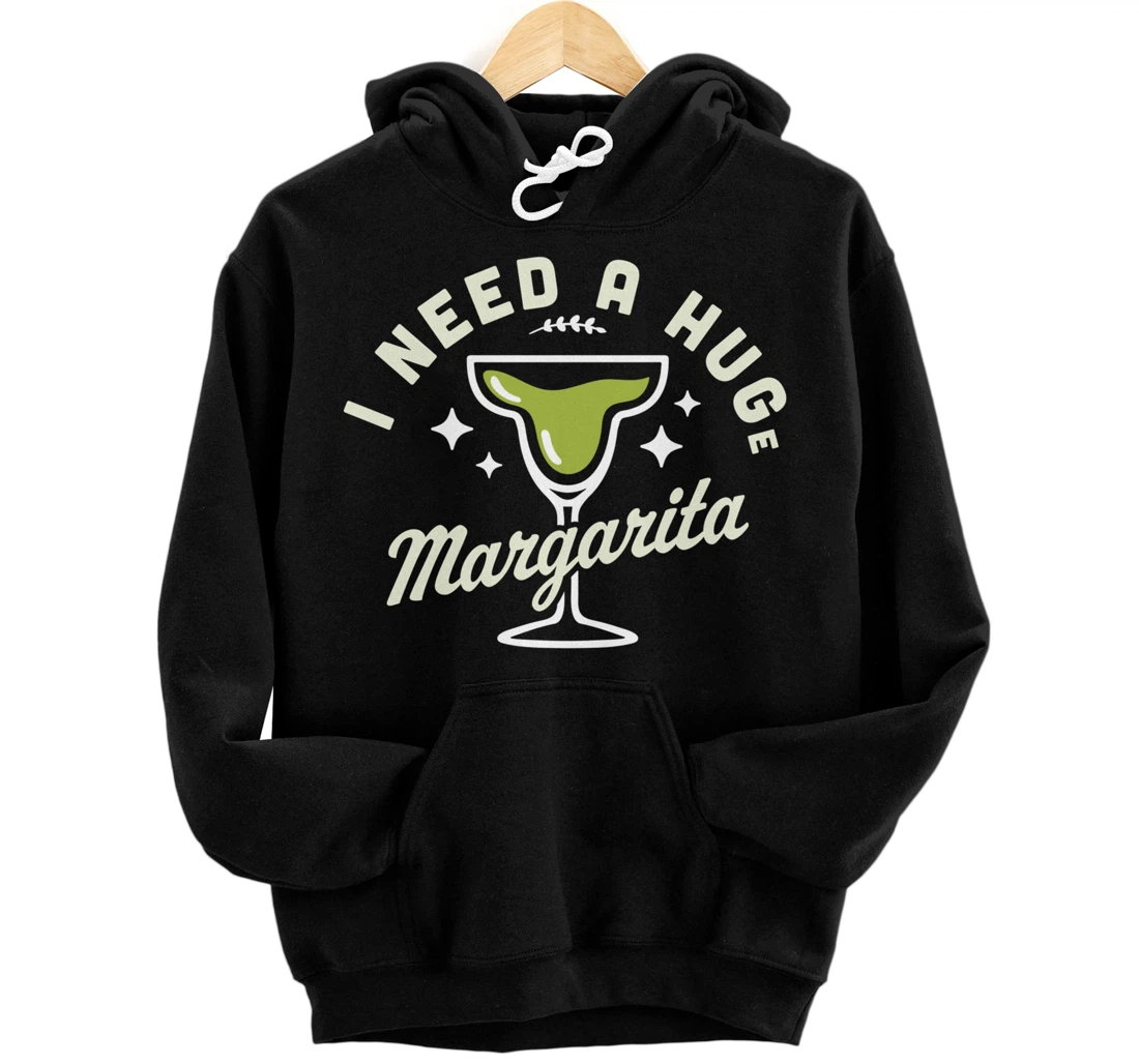 Personalized I Need A HUGe Margarita Funny Drinking I Need a Hug Cocktail Pullover Hoodie