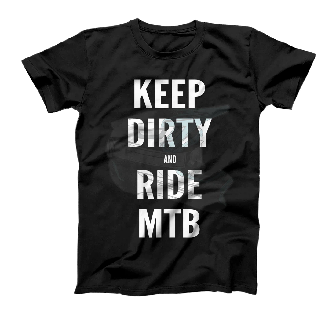 Personalized Mountain biker gift KEEP DIRTY AND RIDE MTB T-Shirt, Kid T-Shirt and Women T-Shirt