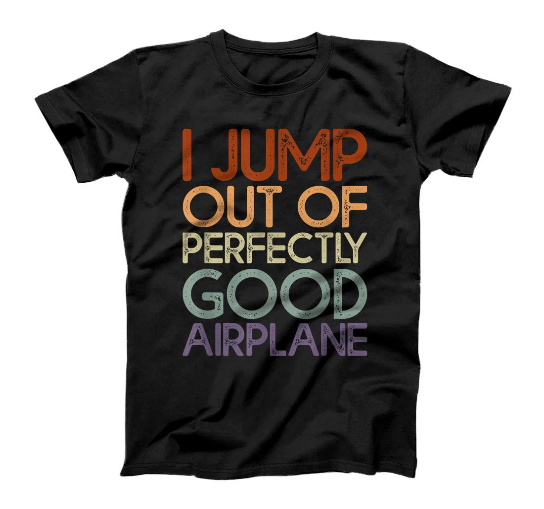 Personalized Skydiving Designs I Jump Out Of Perfectly Good Airplanes T-Shirt, Kid T-Shirt and Women T-Shirt