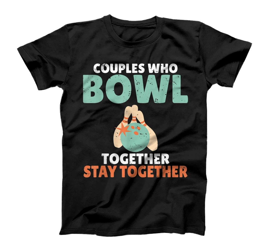 Personalized Couples who bowl together stay together Bowling Team Bowler T-Shirt, Women T-Shirt