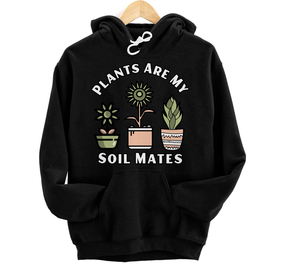 Personalized Funny Plants Are My Soil Mates Funny Gardening Pullover Hoodie