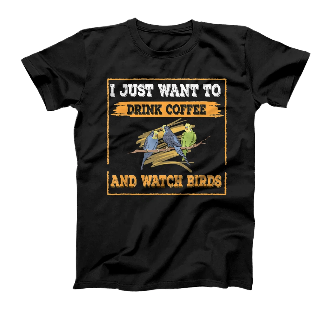 Personalized I just want to drink coffee and watch birds T-Shirt, Women T-Shirt