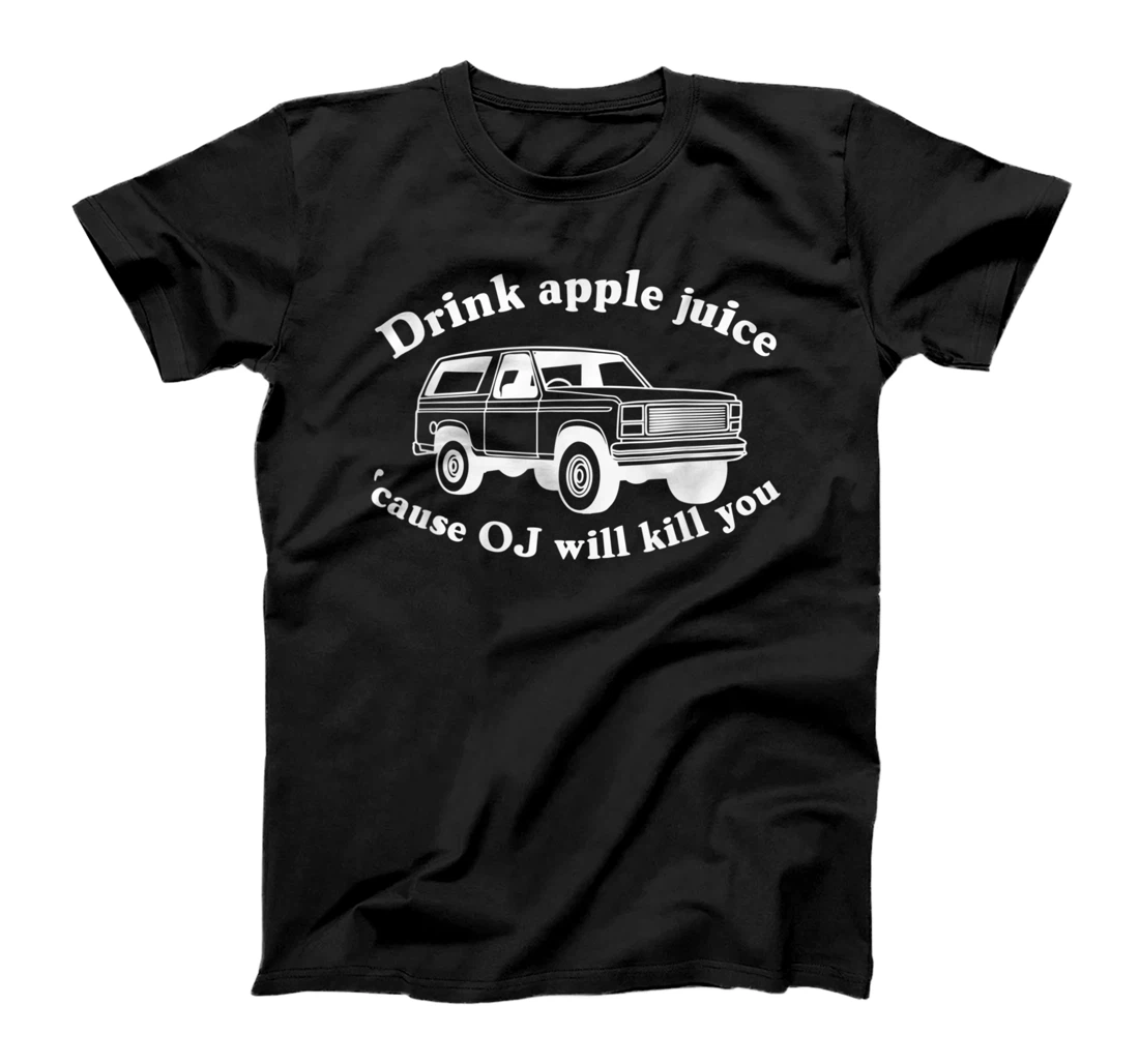 Personalized Drink Apple Juice Because OJ Will Kill You T-Shirt, Women T-Shirt