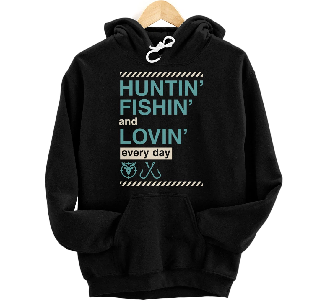 Personalized Huntin Fishin And Lovin Every Day Funny Hunting Fishing Pullover Hoodie