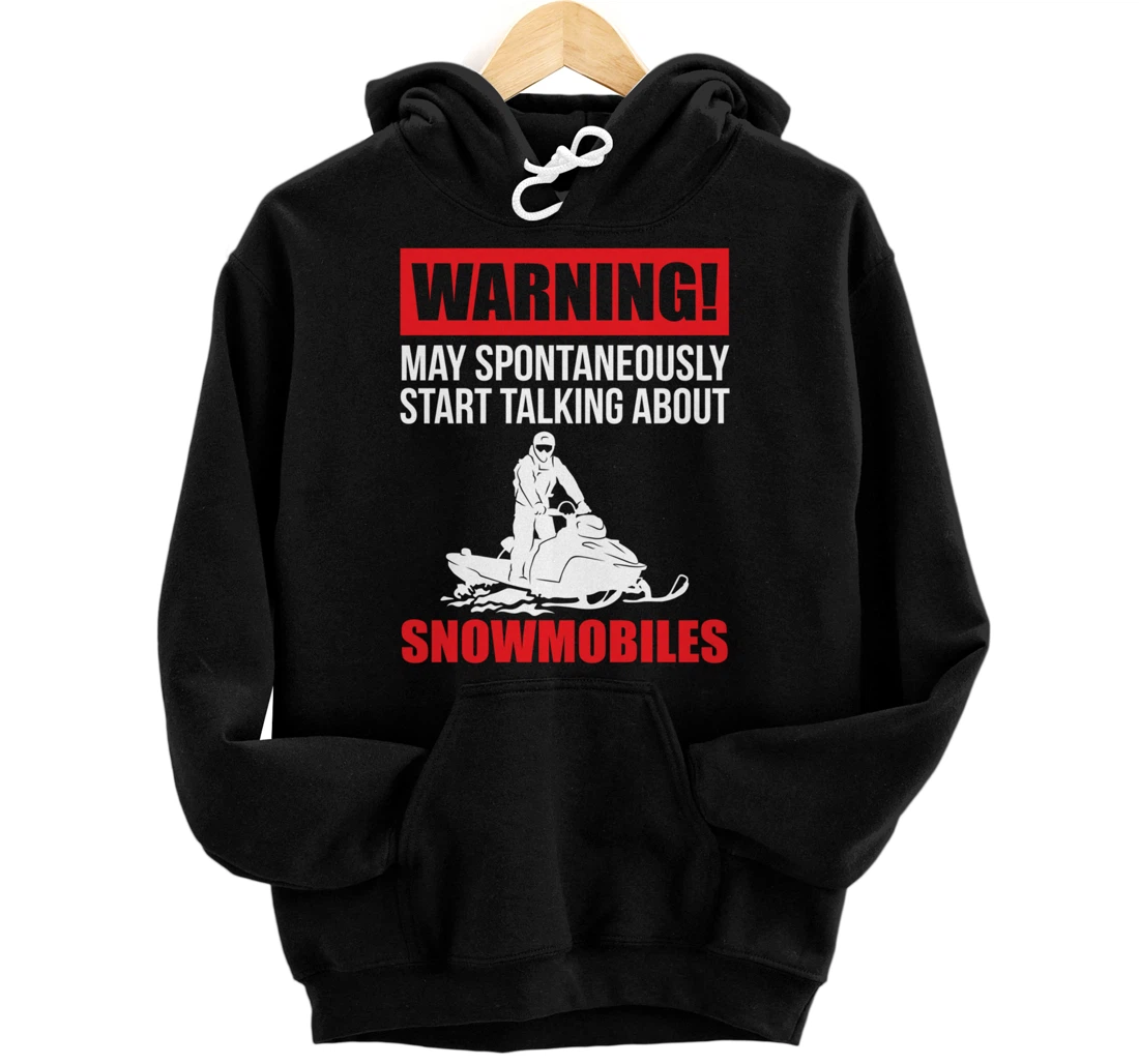 Personalized Warning May Spontaneously Start Talking About Snowmobiles Pullover Hoodie