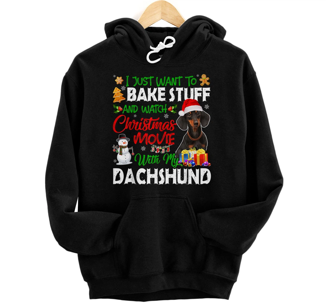 Personalized I Just Want To Bake Stuff & Watch Xmas Movie With Dachshund Pullover Hoodie