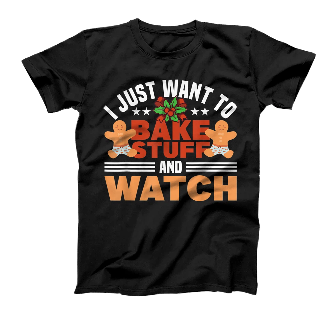 Personalized I JUST WANT TO BAKE STUFF AND WATCH Gifts T-Shirt, Kid T-Shirt and Women T-Shirt