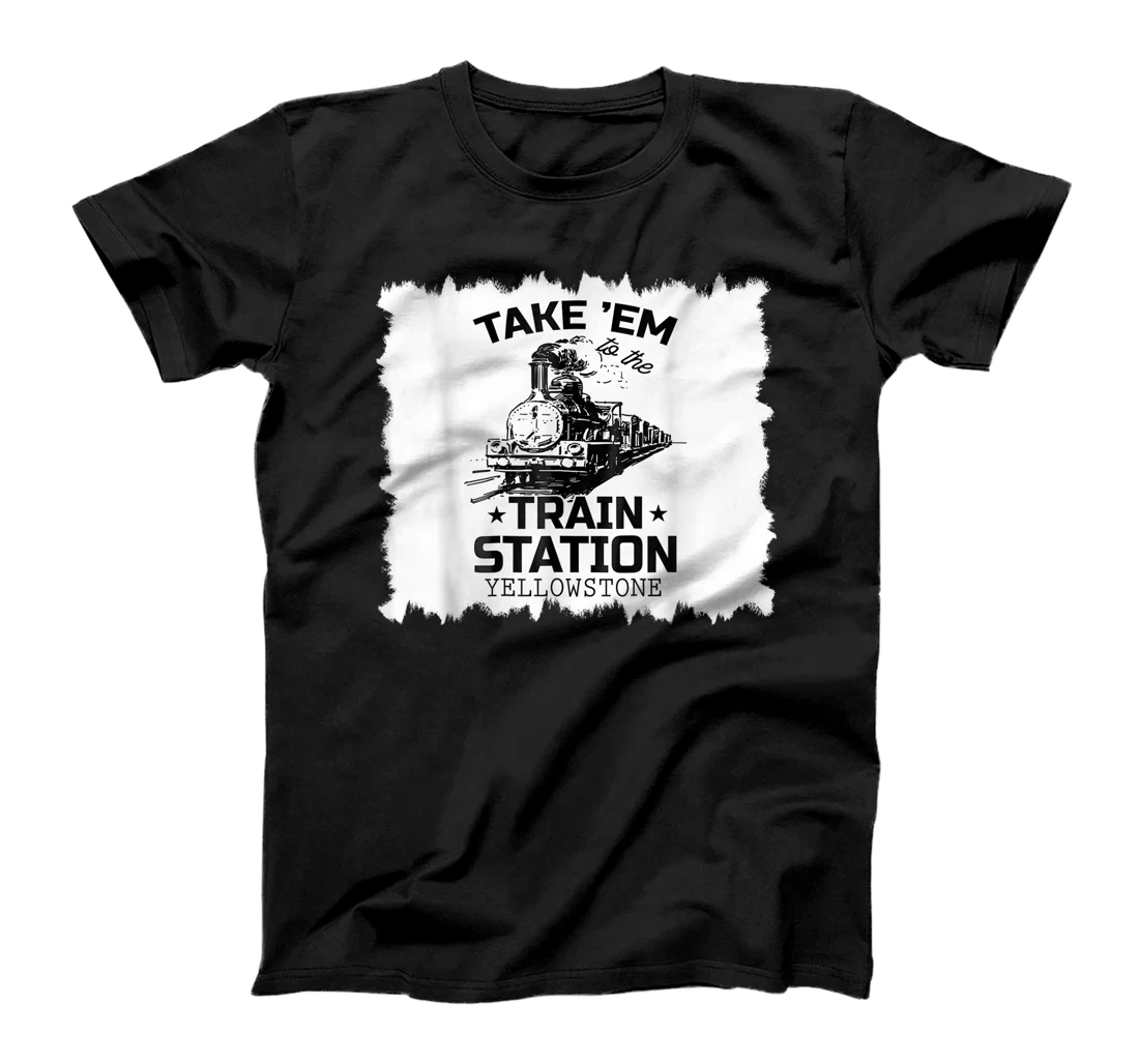 Personalized Western Coountry Yellowstone Take Em To The Train Station T-Shirt, Women T-Shirt