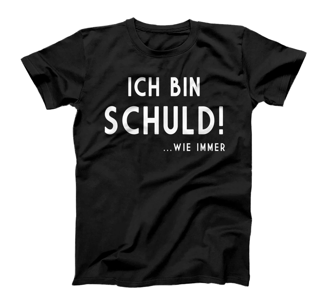 Personalized Ich Bin Schuld... wie Immer Sarcastisch Slogan T-Shirt, Kid T-Shirt and Women T-Shirt