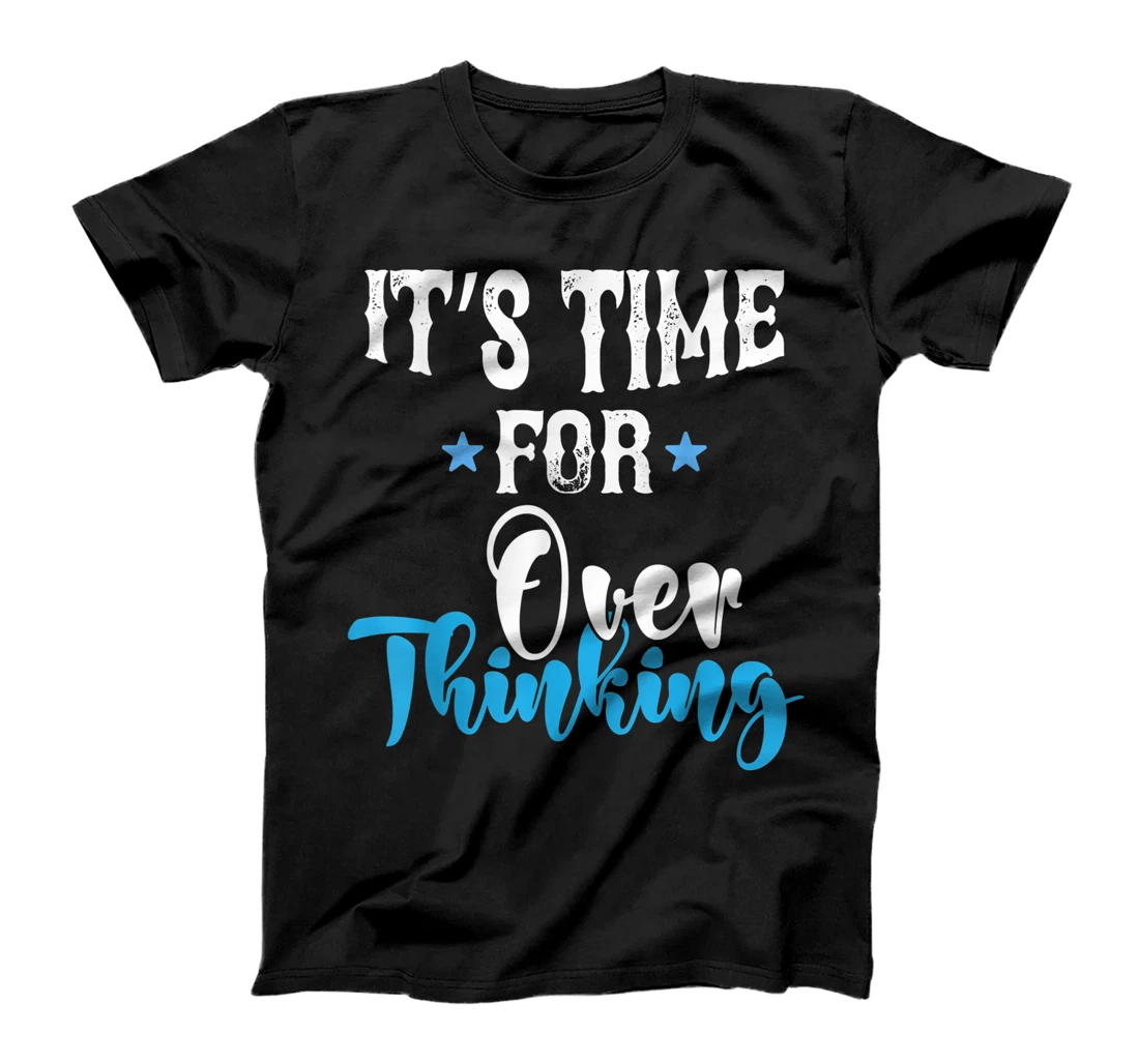 Personalized Womens Its Time For Overthinking Saying Sarcastic Funny Overthinker T-Shirt, Women T-Shirt