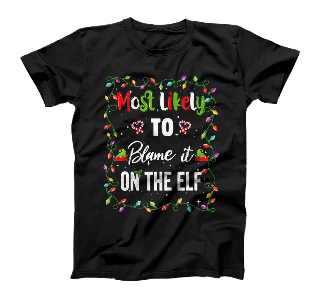 Personalized Womens Most Likely To Blame It On The ELF Family Matching Xmas Pjs T-Shirt, Kid T-Shirt and Women T-Shirt