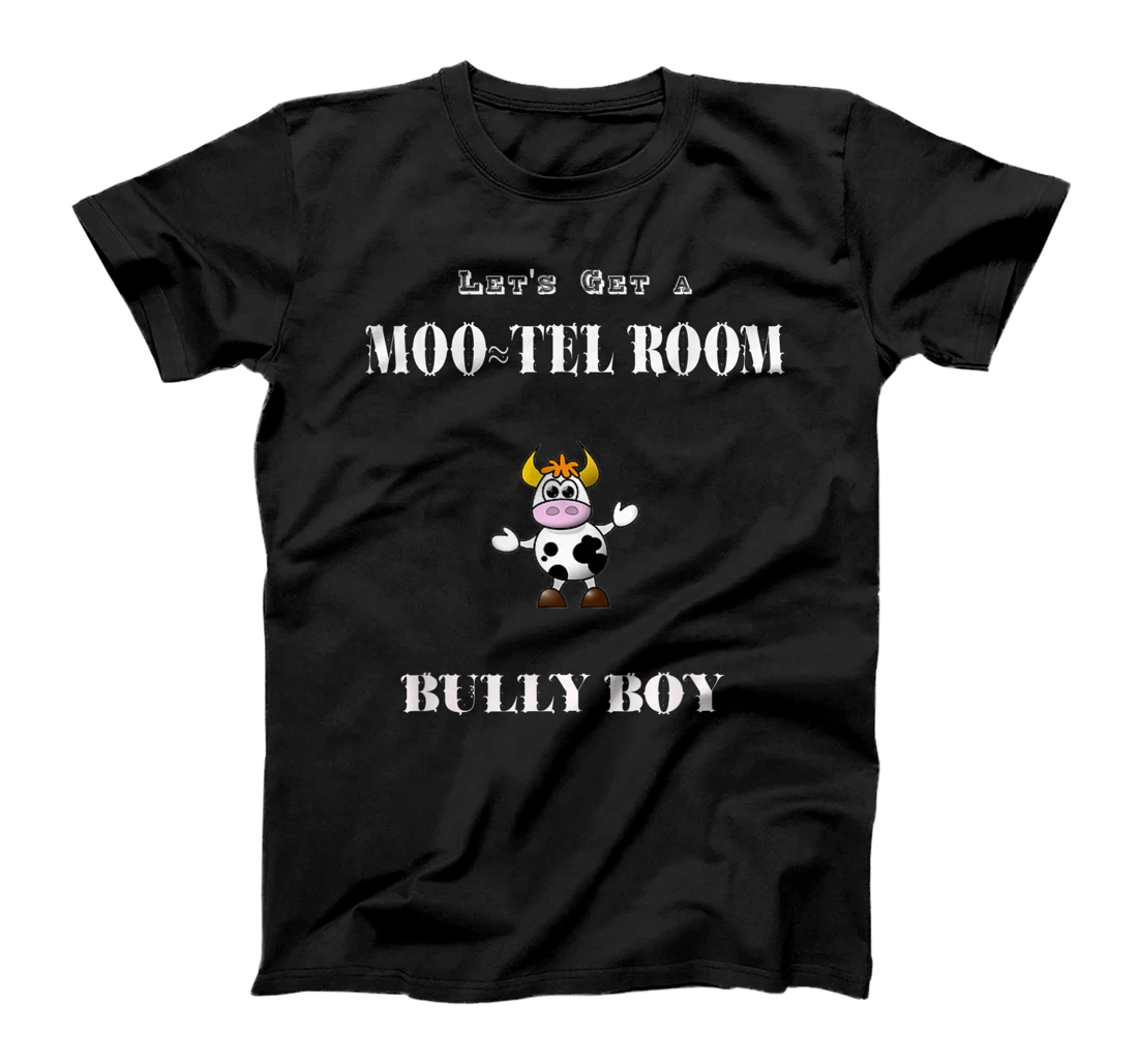 Personalized Let's Get A Moo-tel Room Bully Boy, Animals Farm, Cows Funny T-Shirt, Kid T-Shirt and Women T-Shirt