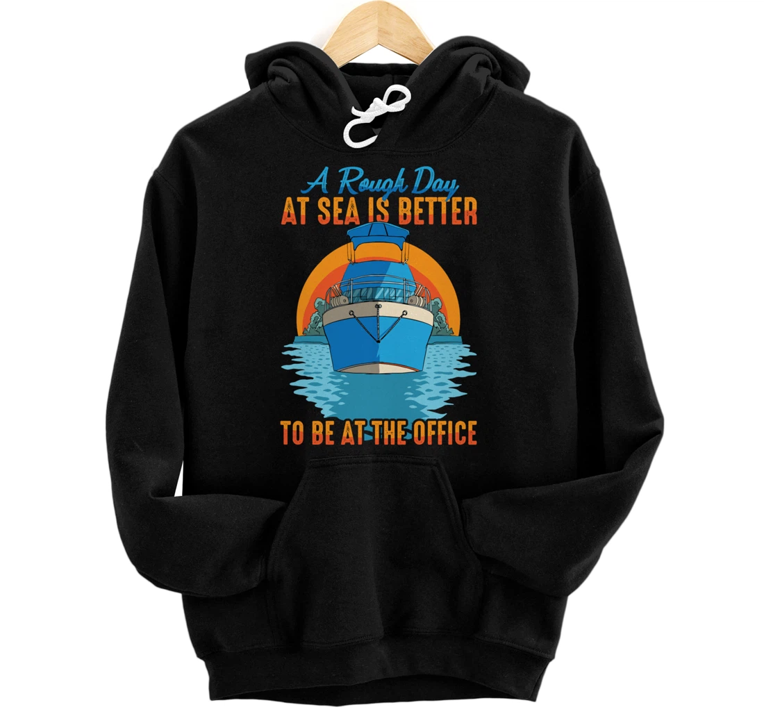 Personalized A Rough Day At Sea, Is Better To Be At The Office Pullover Hoodie