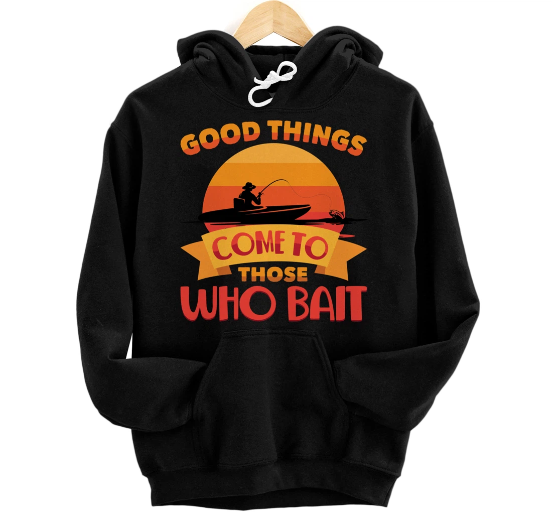 Personalized Good Things Come To Those Who Bait - Fisherman Pullover Hoodie