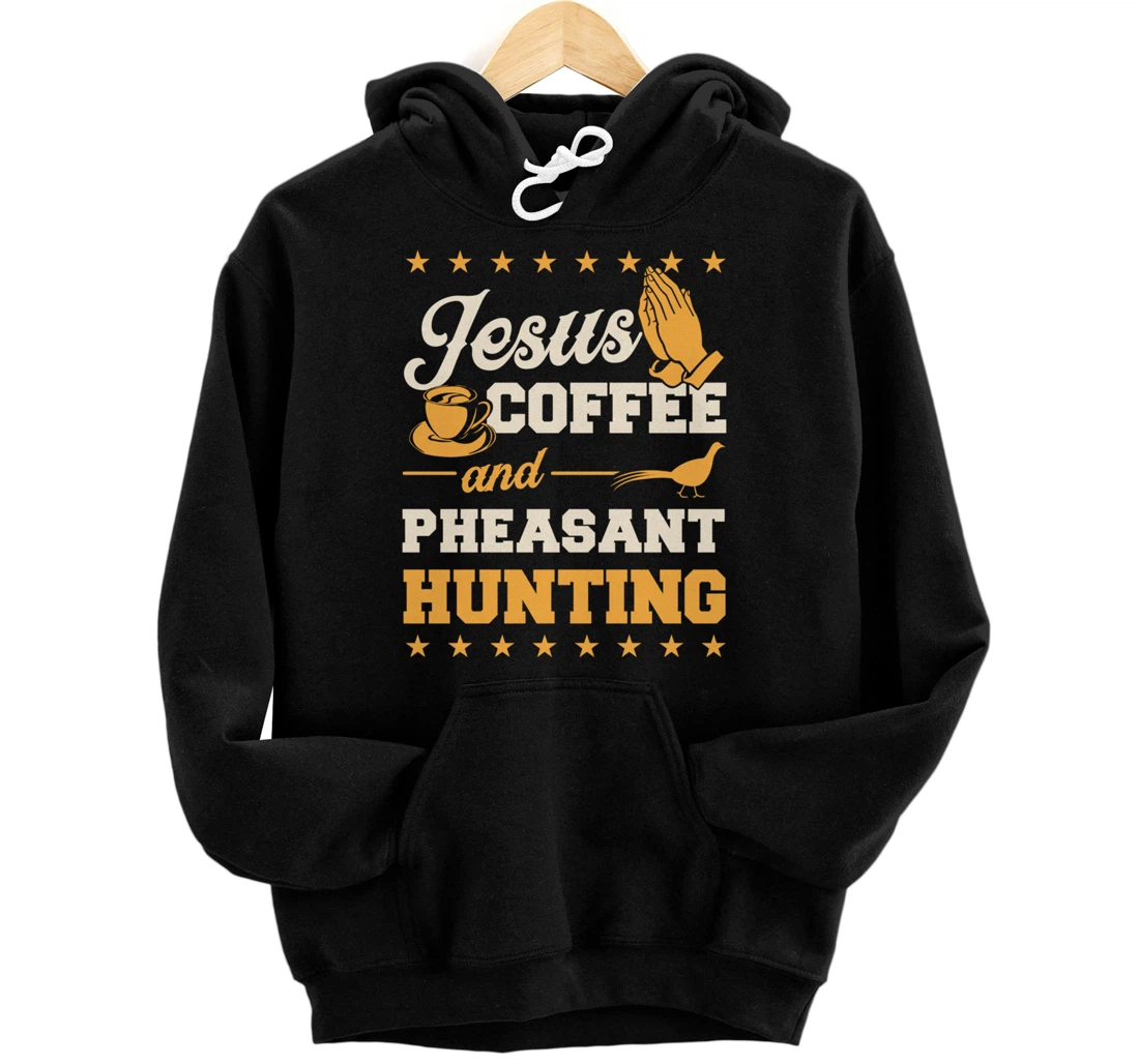 Personalized Jesus Coffee And Pheasant Hunting Funny Christian Hunter Pullover Hoodie