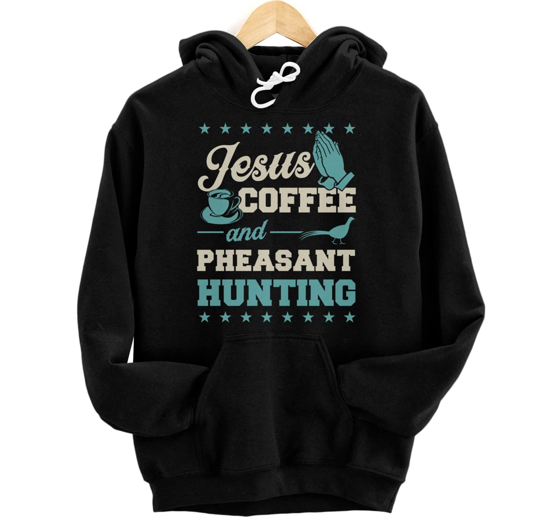 Personalized Jesus Coffee And Pheasant Hunting Funny Christian Hunter Pullover Hoodie