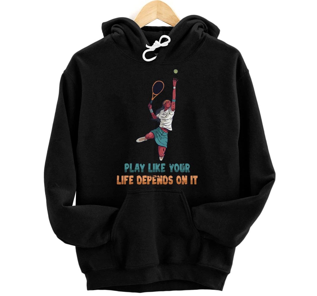 Personalized Tennis - Play Like Your Life Depends On It - Motivation Pullover Hoodie